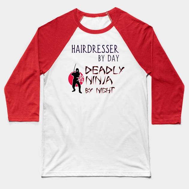 Hairdresser by Day - Deadly Ninja by Night Baseball T-Shirt by Naves